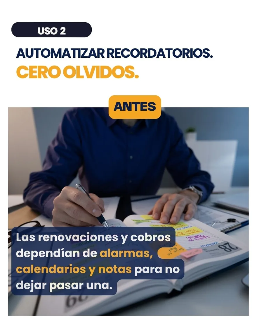 Antes: las renovaciones y cobros dependían de alarmas, calendarios y notas para no dejar pasar una.